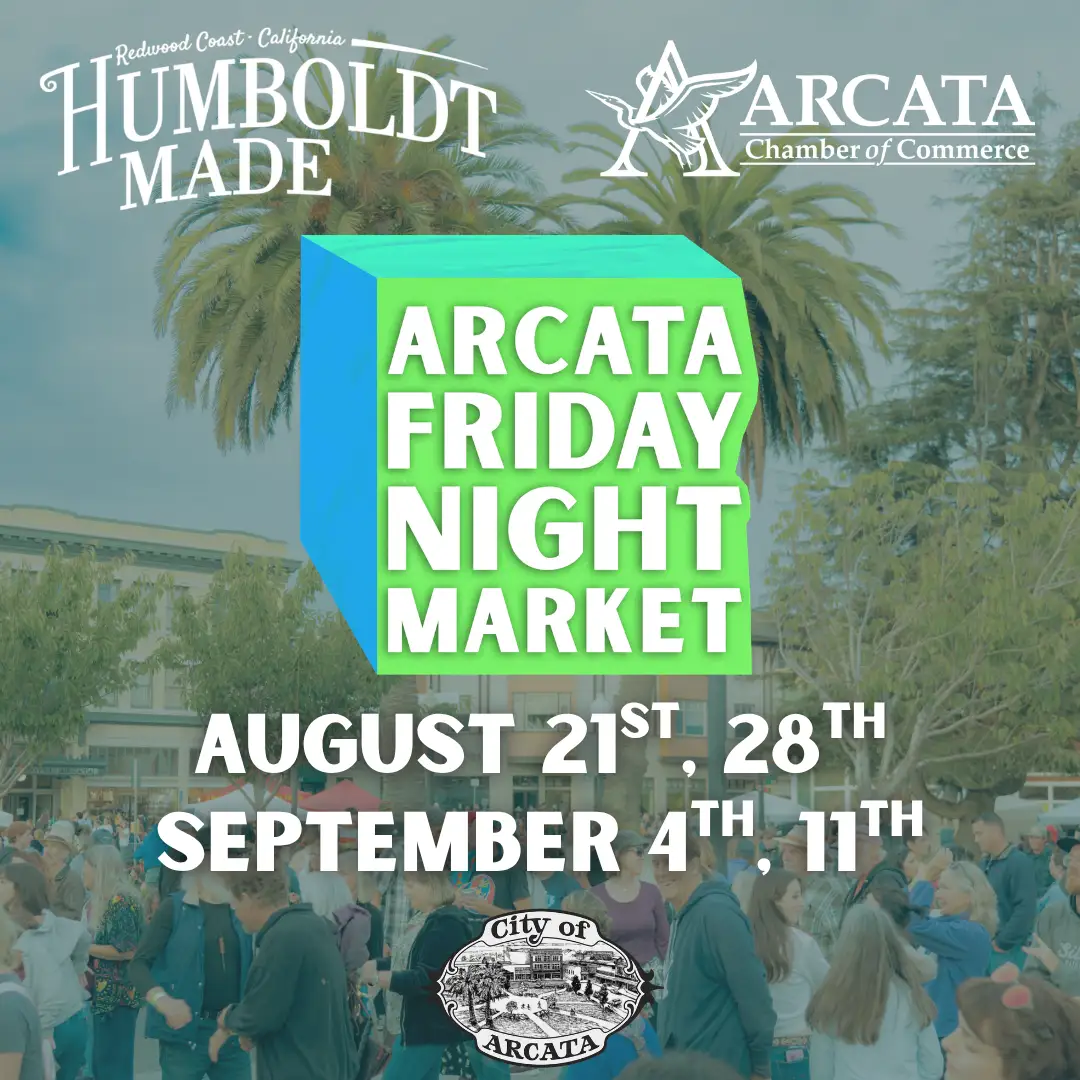 Arcata Friday Night Market flyer: August 21st, 28th, September 4th, 11th. Logos for Humboldt Made, the Arcata Chamber of Commerce, and the City of Arcata over a photo of a crowd on the Plaza.